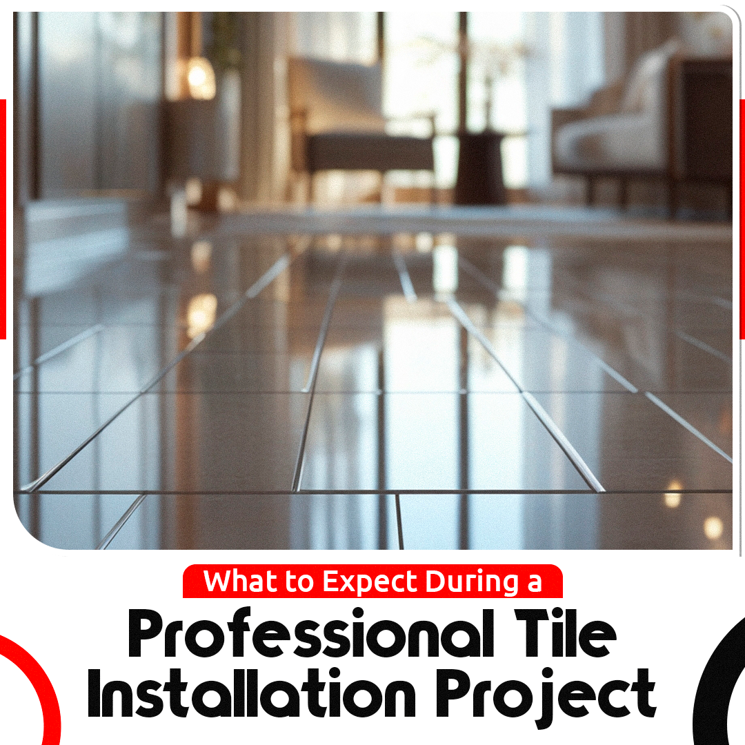 What to Expect During a Professional Tile Installation Project